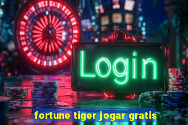 fortune tiger jogar gratis